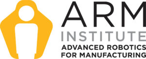 Advanced Robotics for Manufacturing (ARM) Institute